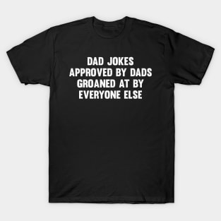 Dad jokes approved by dads, groaned at by everyone else T-Shirt